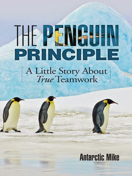 Title details for The Penguin Principle: a Little Story About True Teamwork by Antarctic Mike - Available